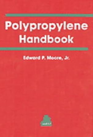 polypropylene handbook polymerization characterization properties applications 1st edition edward p moore jr