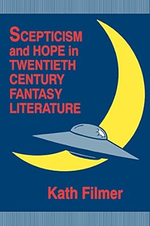scepticism and hope in twentieth century fantasy literature 1st edition kath filmer 0879725540, 978-0879725549