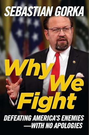 why we fight defeating americas enemies with no apologies 1st edition sebastian gorka 162157640x,