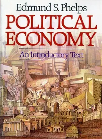 political economy an introductory text 1st edition edmund s phelps 0393953122, 978-0393953121