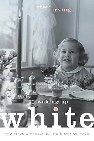 waking up white and finding myself in the story of race 1st edition debby irving 0991331303, 978-0991331307
