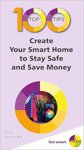 100 top tips create your smart home to stay safe and save money 1st edition nick vandome 1840788690,