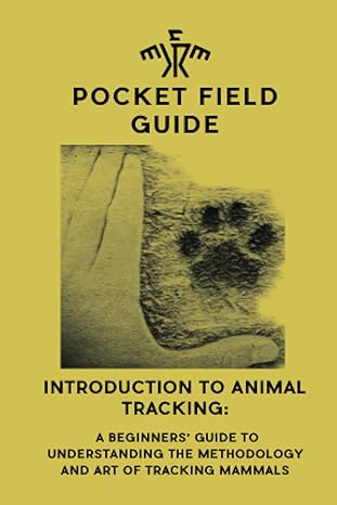 introduction to animal tracking a beginners guide to understanding the methodology and art of tracking