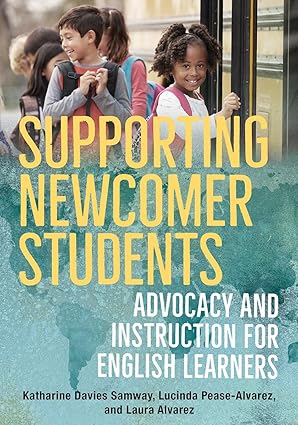 supporting newcomer students advocacy and instruction for english learners 1st edition katharine davies