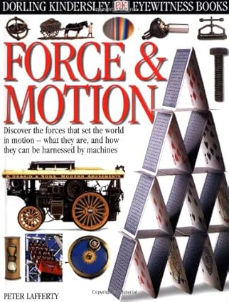 eyewitness force and motion 1st edition peter lafferty 0789448823, 978-0789448828