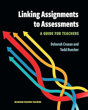 linking assignments to assessments a guide for teachers 1st edition deborah crusan ,todd ruecker 0472038656,