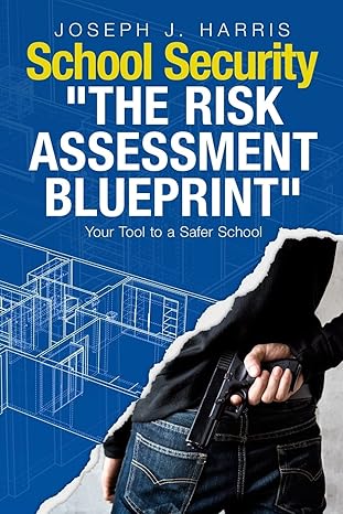 school security the risk assessment blueprint 1st edition joseph j harris 1387860526, 978-1387860524