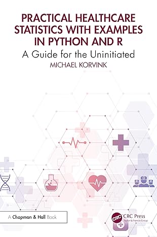 practical healthcare statistics with examples in python and r 1st edition michael korvink 104100141x,