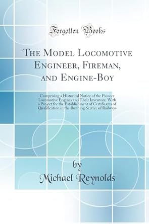 the model locomotive engineer fireman and engine boy comprising a historical notice of the pioneer locomotive