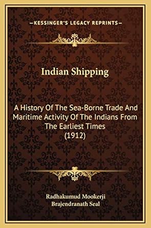 indian shipping a history of the sea borne trade and maritime activity of the indians from the earliest times