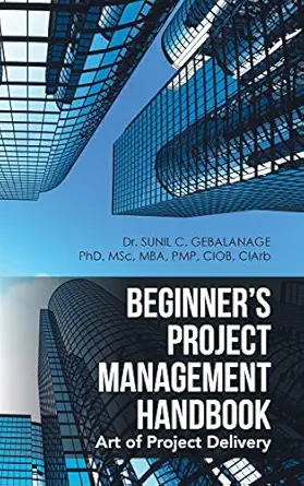 beginners project management handbook art of project delivery 1st edition dr sunil c gebalanage 1524665568,