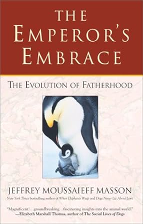 the emperors embrace reflections on animal families and fatherhood 1st edition jeffrey moussaieff masson