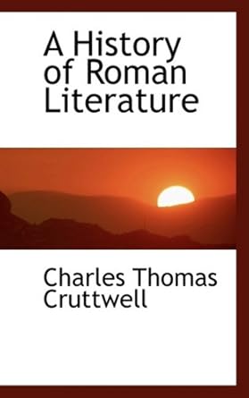 a history of roman literature 1st edition charles thomas cruttwell 0559111932, 978-0559111938
