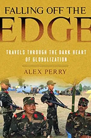 falling off the edge travels through the dark heart of globalization 1st edition alex perry 1596915269,
