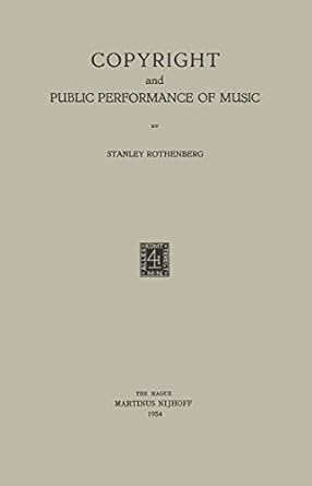 copyright and public performance of music 1st edition stanley rothenberg 9401500371, 978-9401500371