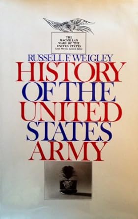 history of the united states army 1st edition russell f weigley 0026256401, 978-0026256407
