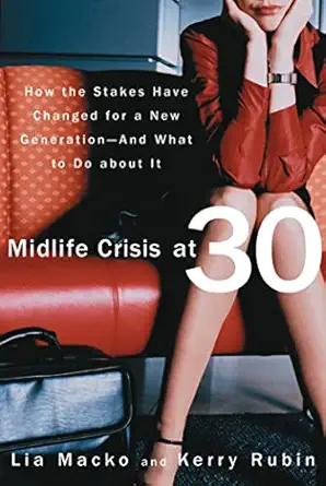 midlife crisis at 30 how the stakes have changed for a new generation and what to do about it 1st edition lia