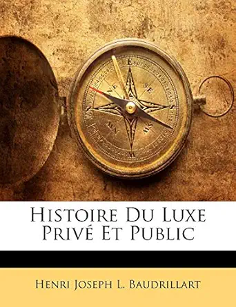 histoire du luxe prive et public 1st edition henri joseph l baudrillart 1144355745, 978-1144355744