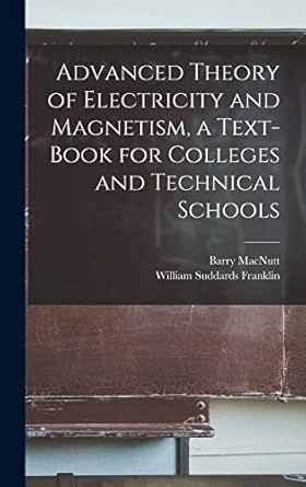 advanced theory of electricity and magnetism a text book for colleges and technical schools 1st edition