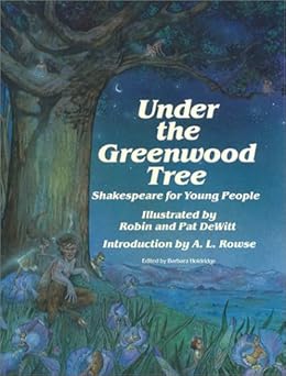 under the greenwood tree shakespeare for young people 1st edition william shakespeare ,barbara holdridge