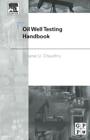 oil well testing handbook 1st edition amanat u chaudhry 0123996465, 978-0123996466