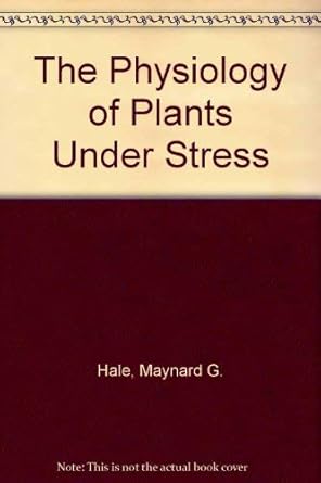 the physiology of plants under stress 1st edition maynard g hale ,david m orcutt 0471889970, 978-0471889977