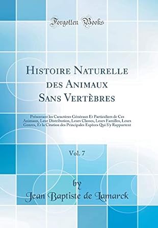 histoire naturelle des animaux sans vertebres vol 7 presentant les caracteres generaux et particuliers de ces