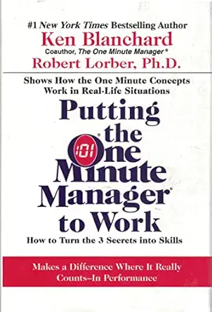 putting the one minute manager to work how to turn the 3 secrets into skills 1st edition ken blanchard