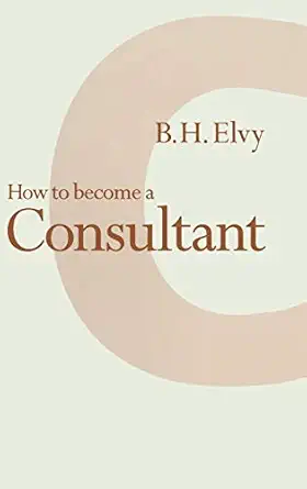 how to become a consultant 1st edition b h elvy 0333585755, 978-0333585757