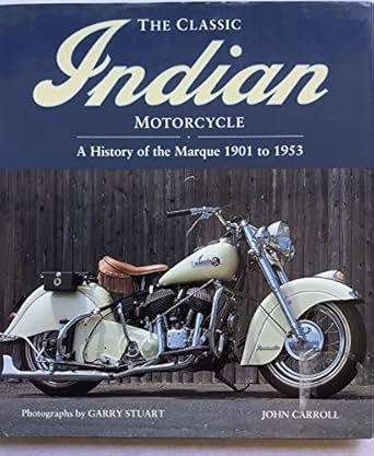 the classic indian motorcycle a history of the marque 1901 to 1953 1st edition john carroll ,garry stuart