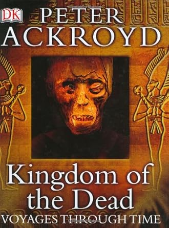 kingdom of the dead 1st edition peter ackroyd 0756608465, 978-0756608460