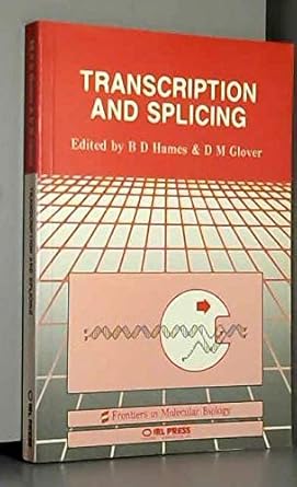 transcription and splicing 1st edition b d hames ,d m glover 1852210761, 978-1852210762