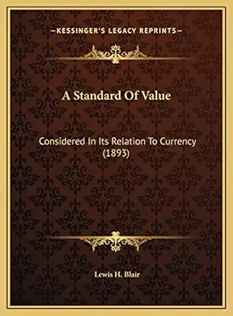 a standard of value considered in its relation to currency 1st edition lewis h blair 1169510337,