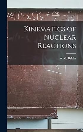 kinematics of nuclear reactions 1st edition a m baldin 1013966309, 978-1013966309