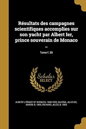 resultats des campagnes scientifiques accomplies sur son yacht par albert ier prince souverain de monaco tome