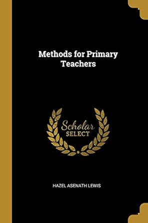 methods for primary teachers 1st edition hazel asenath lewis 0469454210, 978-0469454217