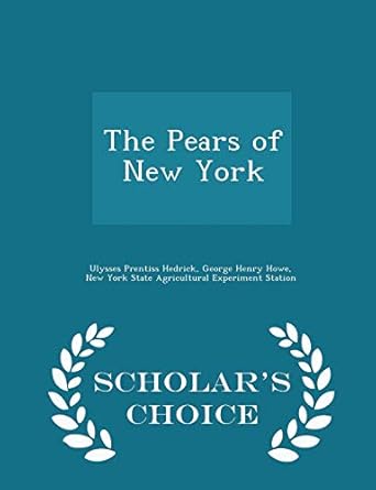 the pears of new york scholars 1st edition ulysses prentiss hedrick ,george henry howe ,new york state
