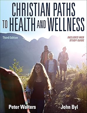 christian paths to health and wellness 1st edition peter walters ,john byl 1492567752, 978-1492567752