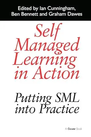 self managed learning in action putting sml into practice 1st edition ian cunningham ,ben bennett 0566082144,