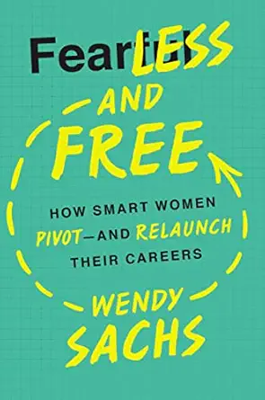 fearless and free how smart women pivot and relaunch their careers 1st edition wendy sachs 0814437699,