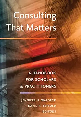 consulting that matters a handbook for scholars and practitioners 1st edition david r seibold ,jennifer h
