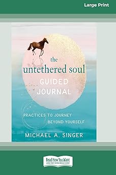 the untethered soul guided journal practices to journey beyond yourself standard large print 16 1st edition