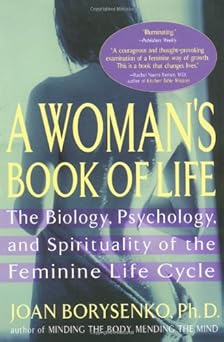 a womans book of life the biology psychology and spirituality of the feminine life cycle 1st edition joan