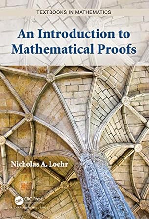 an introduction to mathematical proofs 1st edition nicholas a loehr 0367338238, 978-0367338237