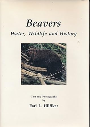 beavers water wildlife and history 1st edition earl l hilfiker 1557870675, 978-1557870674