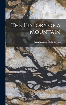 the history of a mountain 1st edition jean jacques elisee reclus 1017897190, 978-1017897197