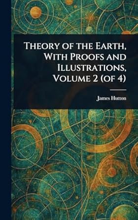 theory of the earth with proofs and illustrations volume 2 1st edition james hutton 1022969196, 978-1022969193