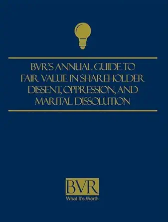 bvrs guide to fair value in shareholder dissent oppression and marital dissolution 2008 1st edition adam
