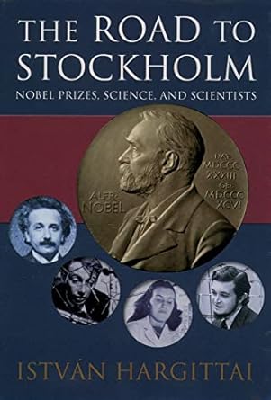 the road to stockholm nobel prizes science and scientists 1st edition istva r hargittai 019850912x,