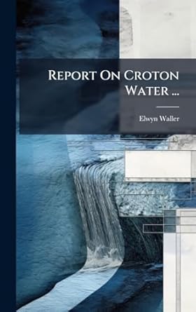 report on croton water 1st edition elwyn waller 1024759563, 978-1024759563